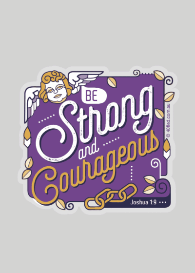 Be Strong and Courageous Vinyl Sticker